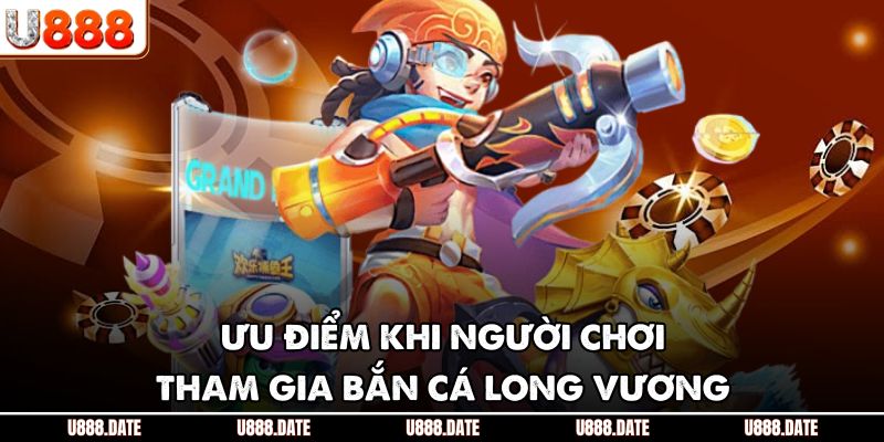 Bắn Cá Long Vương - Trải Nghiệm Săn Thưởng Đẳng Cấp Hiện Nay 3 Ưu điểm khi người chơi tham gia bắn cá Long Vương